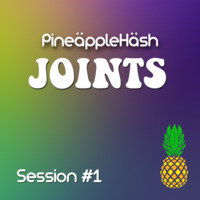 Joints : Session One by PineäppleHäsh