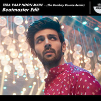 Tera Yaar Hoon Main - (The Bombay Bounce Remix) Beatmaster Edit by Beatmaster
