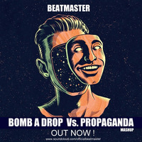 Bomb A Drop Vs. Propaganda Vs. We Wanna Party Vs. Lets Get Fucked Up - Beatmaster Mashup by Beatmaster