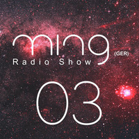 Ming (GER) Radio Show (003) by Ming (GER)