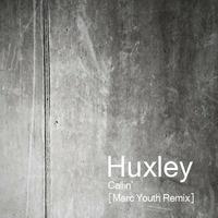 Huxley - Callin' (Marc Youth Remix) by Marc Youth