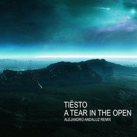 DJ Tiësto - A Tear In The Open (Alejandro Andaluz Remix) by Alejandro Andaluz