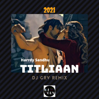 Titliaan, Harrdy Sandhu - Dj GRV Remix 2021 by DJ GRV