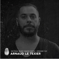 MATERIA Music Radio Show 021 with Arnaud Le Texier by Arnaud Le Texier