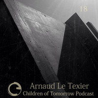 Arnaud Le Texier - Children Of Tomorrow - Podcast 18 - August 2015 by Arnaud Le Texier