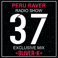 Peru Raver Radio Show Episodio 37 Exclusive Mix Oliver-K by Perú Raver Oficial