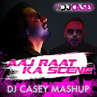 AAJ RAAT KA SCENE BANA LE - DJ CASEY MASHUP by DJ Casey India