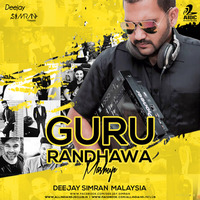 Guru Randhawa Mashup I Deejay Simran Malaysia _320Kbps by Deejay Simran Malaysia