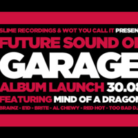 Wot You Call It &amp; Slime Recordings Presents Future Sound Of Garage 2 Album Launch by DJ E1D