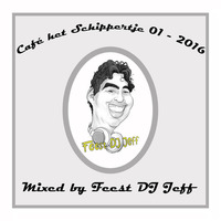Café het Schippertje 01 (2016) (mixed by Feest DJ Jeff) by Feest DJ Jeff