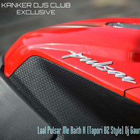 Laal Pulsar Me Baith K (Tapori B2 Style) Dj Gaurav &amp; Dj Raj by KANKER DJS CLUB