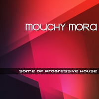 Mouchy Mora - Some Of Progressive House by Mouchy Mora