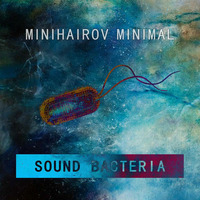 Minihairov Minimal - Sound Bacteria [EP 2016] by Unpause Records