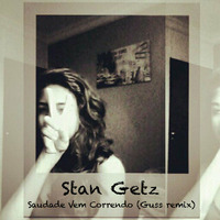 Stan Getz - Saudade Vem Correndo (Guss remix) by DJ GUSS