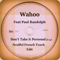 Soulful French Touch Presents Wahoo Feat Paul Randolph - Don't Take it Personal - Soulful French Touch Edit by Soulful French Touch