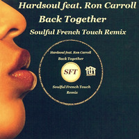 Ron Carroll - Back Together - Soulful French Touch Remix 2K18 by Soulful French Touch