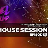 Axel Sound -  House Session Episode 8 by AxelSound