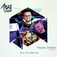 Axel Sound -  House Session Episode 11 Special Guest - Patrick Café by AxelSound