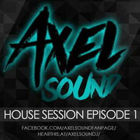 Axel Sound -  House Session Episode  1 Mix by AxelSound