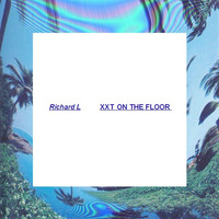 XXT ON THE FLOOR by Richard L