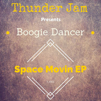 Boogie Dancer - Space Movin by Thunder Jam Records