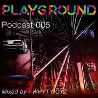 Playground Podcast 005 -  Whyt Noyz by Playground Manchester