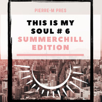  this is my soul # 6  ( summer chill edition 2019 ) by pierre-m tracklist in description by  Pierre-M