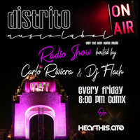 Distrito Music Label Radio Show With DJ FLASH &amp; CARLO RIVIERA Special B2B Set (hearthis.at) by Manuel Aburto a.K.a DJ Flash