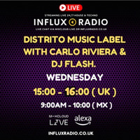 Distrito Music Label Radio Show With Carlo Riviera &amp; DJ Flash on Influx UK 22-02-2023 (hearthis.at) by Manuel Aburto a.K.a DJ Flash