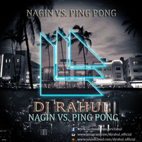 Dj Rahul - Nagin Vs Ping Pong - (feat. k4 ) Dj Rahul by RAHUL VERMA