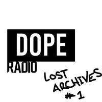Dope Radio :  Lost Archives #1 by MartyMcFly
