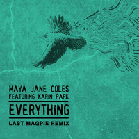 Maya Jane Coles - Everything ft. Karin Park (Last Magpie Remix) by CMP †