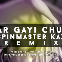 Kar Gayi Chull  - Spinmaster Kaz Mix by Spinmaster Kaz