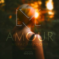 Amour - Mufaz mazoodh - Original mix by Mufazmazoodh