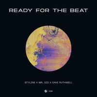 Styline X Mr. Sid X Dave Ruthwell - READY FOR THE BEAT by Styline