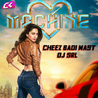 Cheez Badi Mast SRL final by Dj SRL