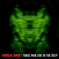 Those Who Live In The Deep by Andrew Sondey