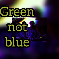 green not blue by UPK Onesixfive
