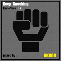 KEEP KNOCKING Radio Show #2 with AKKON (B.) by AKKON