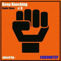 KEEP KNOCKING Radio Show #3 with CHRONOTEP. by AKKON