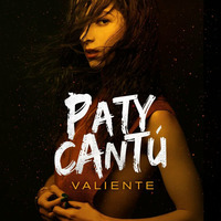 Paty Cantú - Valiente - (SerGio MatEo House Mix) by SerGio MatEo DJ