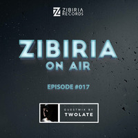 Episode #017 Guestmix Twolate by Zibiria On Air