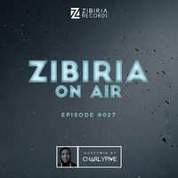 Episode #027 Guestmix Charlyfive by Zibiria On Air