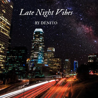 Late Night Vibes by DeNito