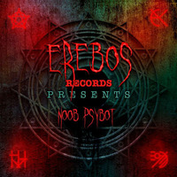 Erebos Records Presents #5 Noob Psybot by Erebos Records