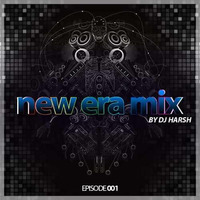 NEW ERA MIX by DJ HARSH EPISODE 001 by InfoDjharsh