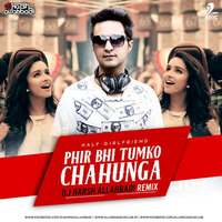 Phir Bhi Tumko Chaahunga Remix - DJ Harsh AllahBadi by Deejay Harsh Allahbadi