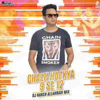 Chalti hai Kya 9 se 12 - DJ Harsh Allahbadi Remix by Deejay Harsh Allahbadi