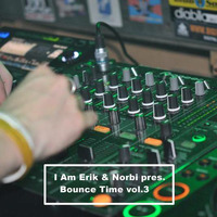 I Am Erik &amp; Norbi pres. Bounce Time vol.3 by I Am Erik & Norbi Official