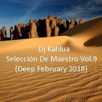 Dj Kahlua - Selección De Maestro Vol.9(Deep February 2018) by Dj Kahlua